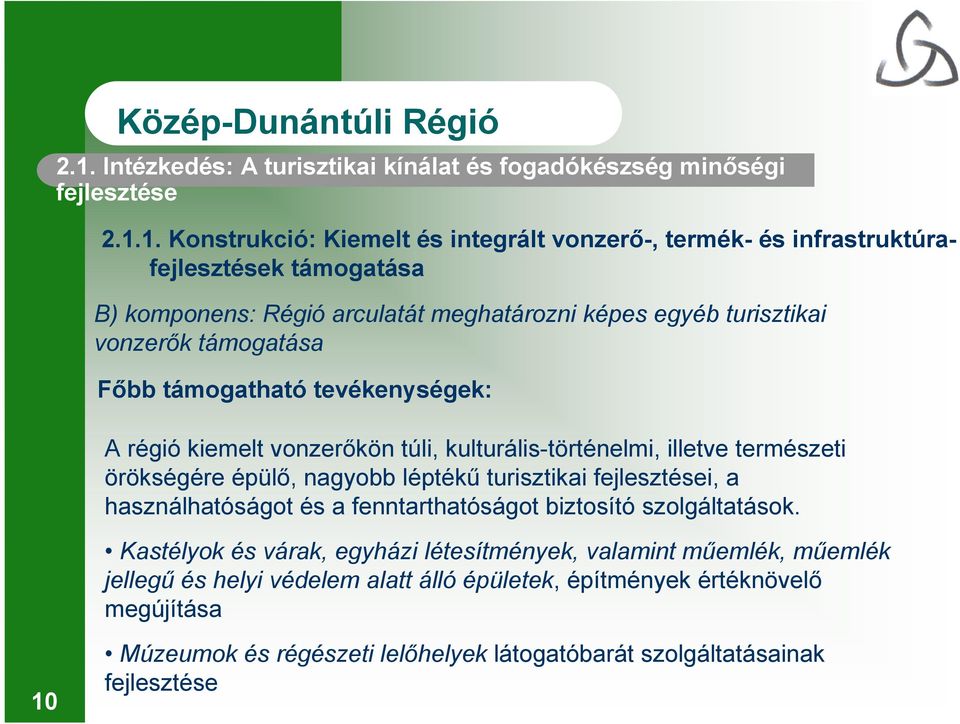 természeti örökségére épülő, nagyobb léptékű turisztikai fejlesztései, a használhatóságot és a fenntarthatóságot biztosító szolgáltatások.