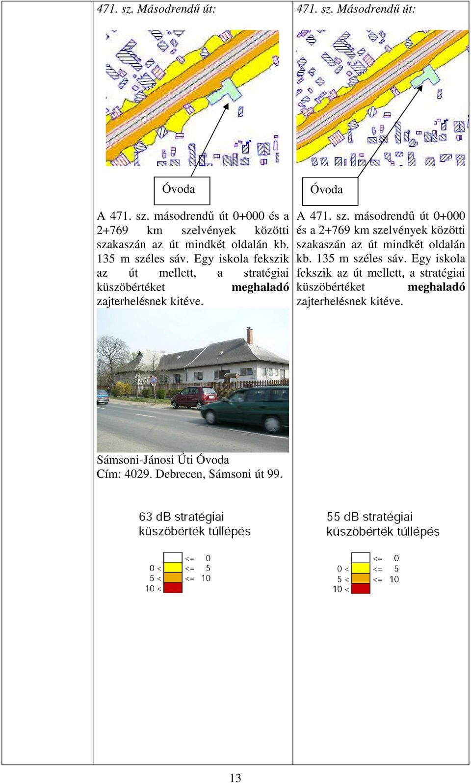 másodrendő út 0+000 és a 2+769 km szelvények közötti szakaszán az út mindkét oldalán kb.