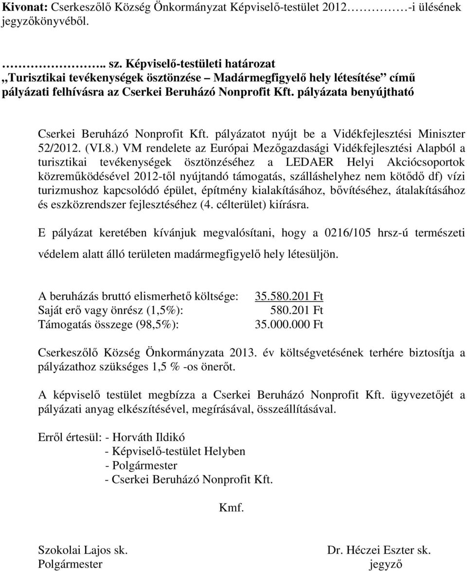 pályázata benyújtható Cserkei Beruházó Nonprofit Kft. pályázatot nyújt be a Vidékfejlesztési Miniszter 52/2012. (VI.8.