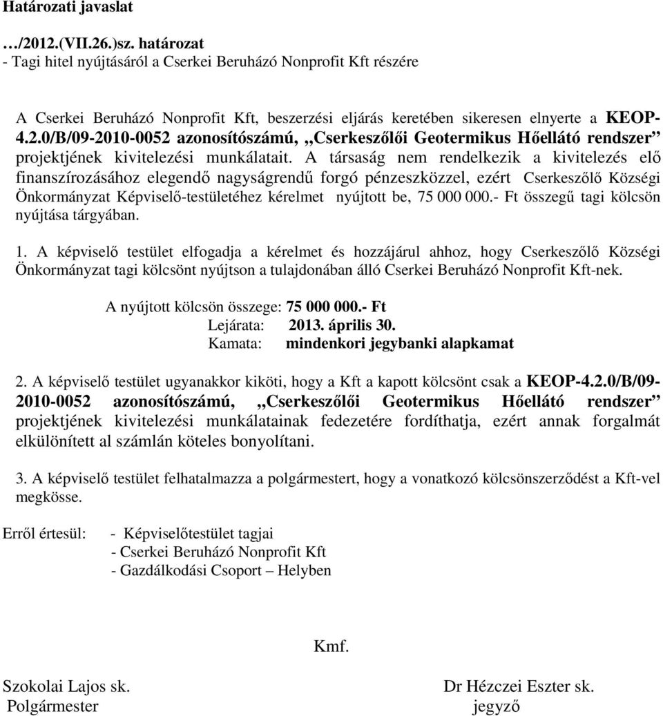 0/B/09-2010-0052 azonosítószámú, Cserkeszőlői Geotermikus Hőellátó rendszer projektjének kivitelezési munkálatait.