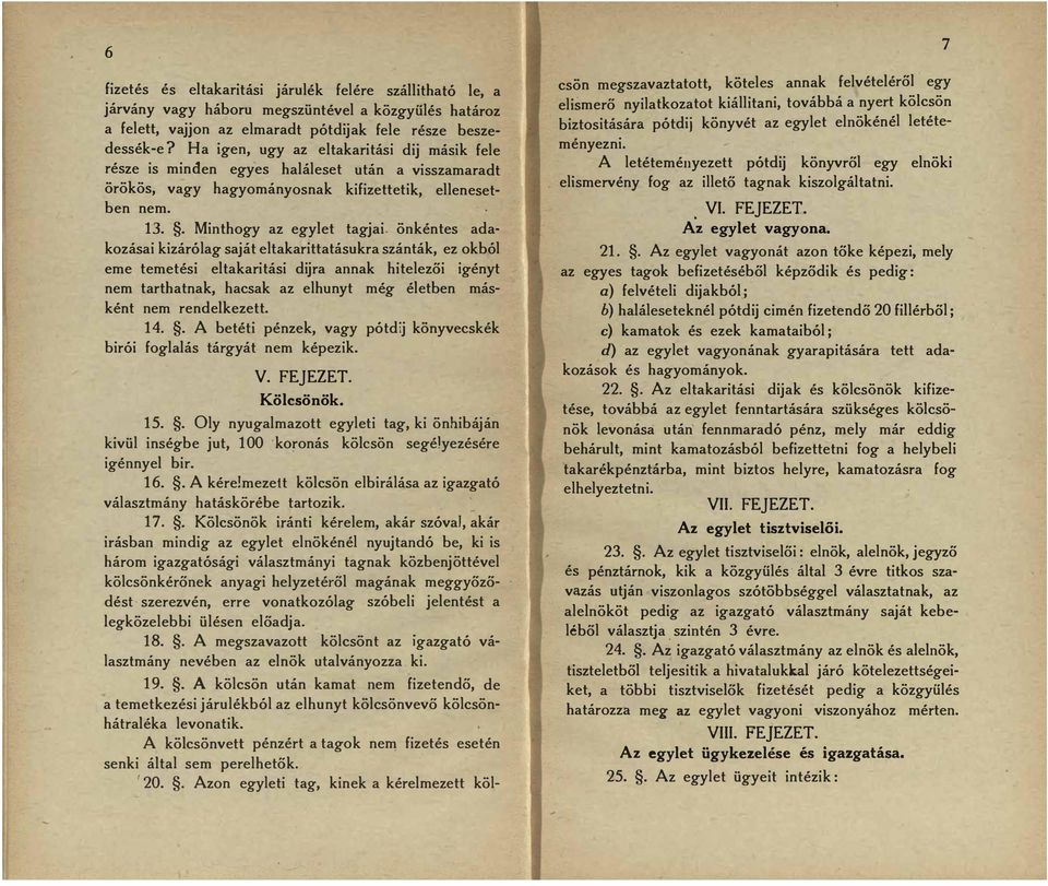 adakozásai kizárólag saját eltakarittatásukra szánták, ez okból eme temetési eltakaritási dijra annak hitelezői igényt nem tarthatnak, hacsak az elhunyt még életben másként nem rendelkezett 14 A