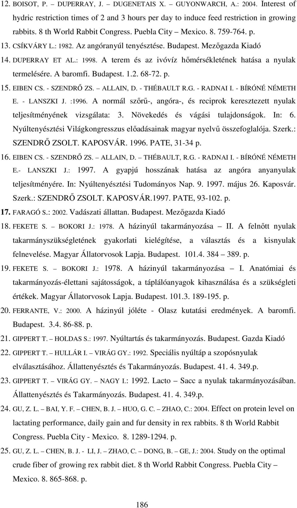 Budapest. 1.2. 68-72. p. 15. EIBEN CS. - SZENDRŐ ZS. ALLAIN, D. - THÉBAULT R.G. - RADNAI I. - BÍRÓNÉ NÉMETH E. - LANSZKI J. :1996.