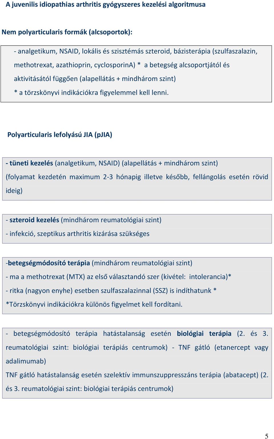 Polyarticularis lefolyású JIA (pjia) - tüneti kezelés (analgetikum, NSAID) (alapellátás + mindhárom szint) (folyamat kezdetén maximum 2-3 hónapig illetve később, fellángolás esetén rövid ideig) -