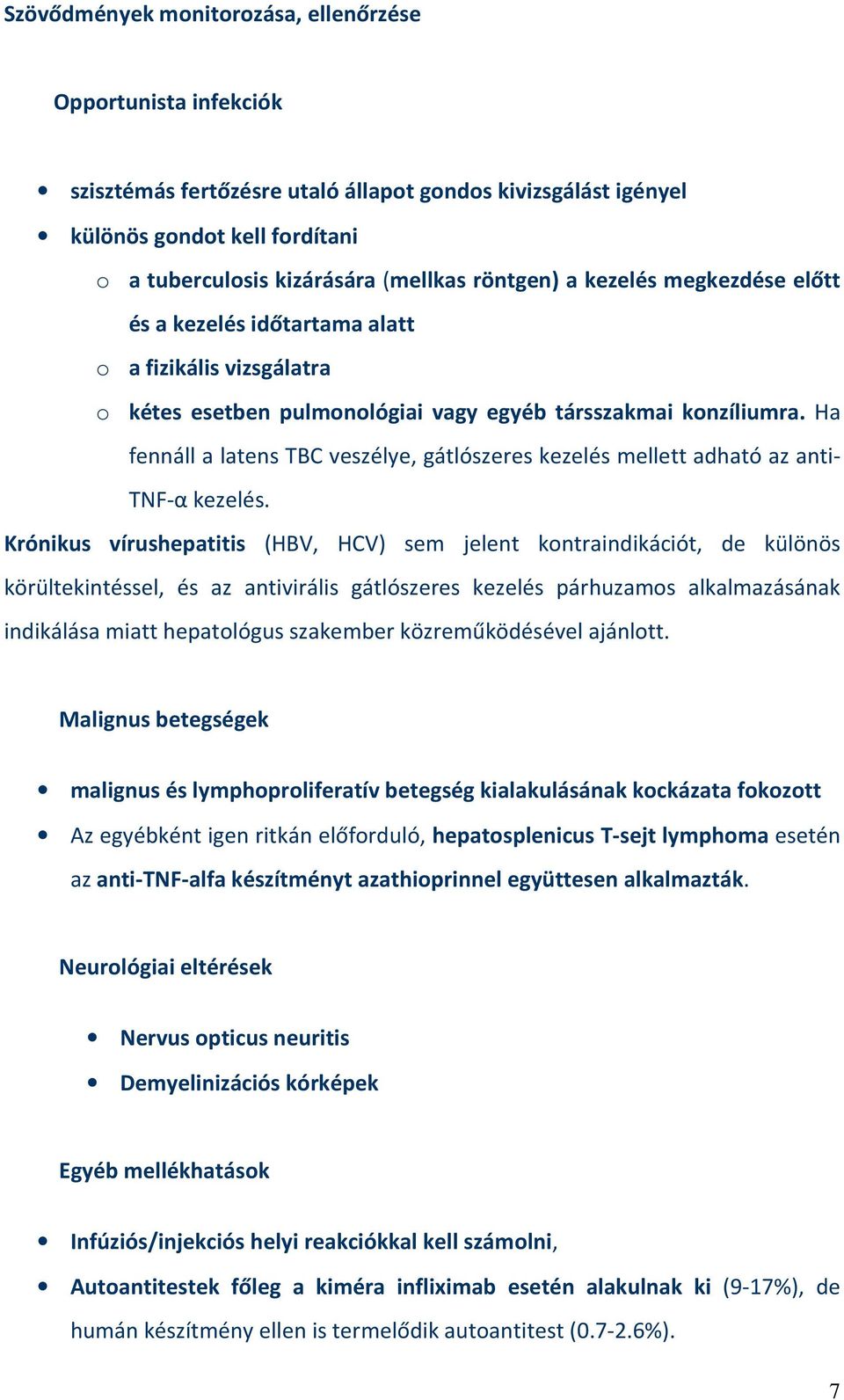 Ha fennáll a latens TBC veszélye, gátlószeres kezelés mellett adható az anti- TNF-α kezelés.
