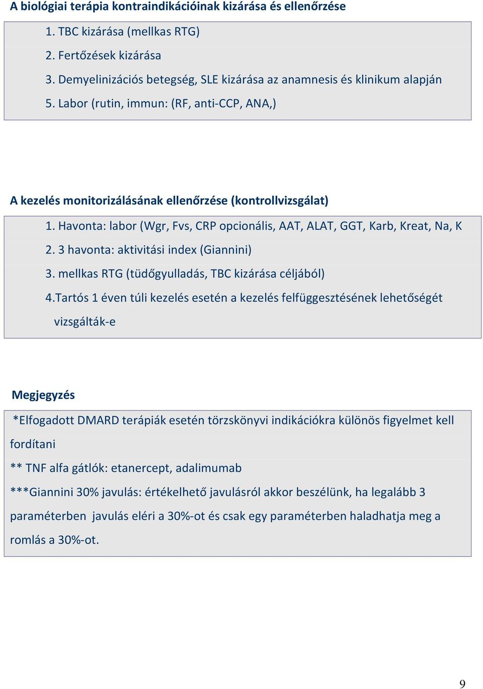 3 havonta: aktivitási index (Giannini) 3. mellkas RTG (tüdőgyulladás, TBC kizárása céljából) 4.