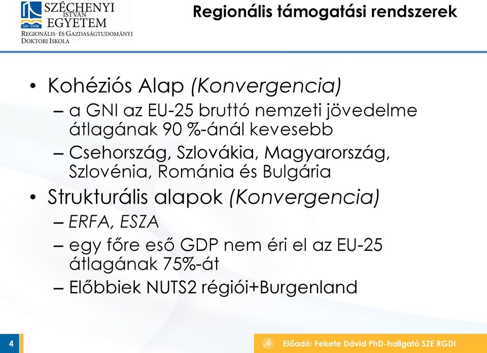 Szlovénia, Románia és Bulgária Strukturális alapok (Konvergencia) ERFA, ESZA egy