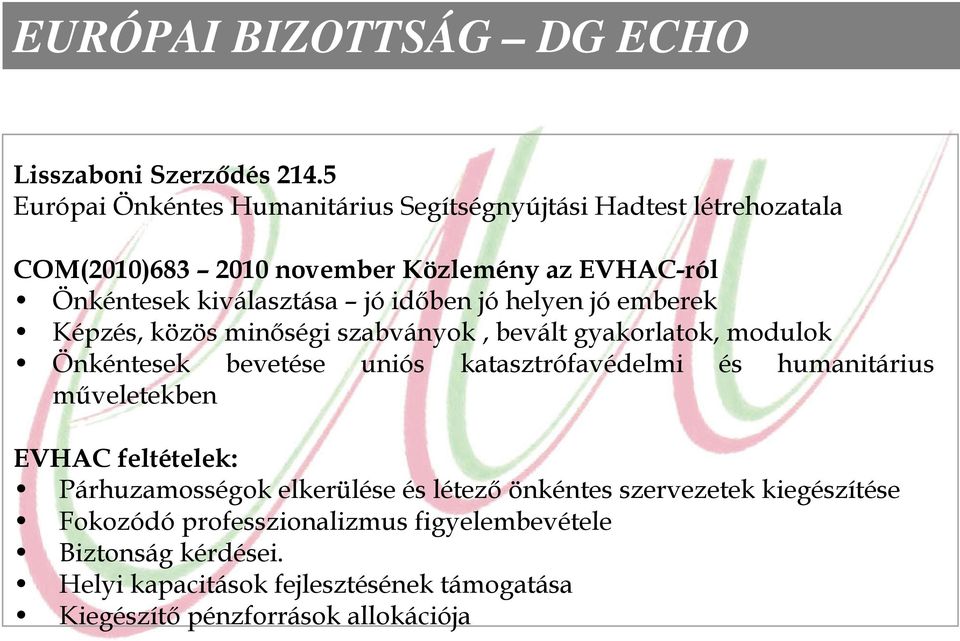 jóidőben jóhelyen jóemberek Képzés, közös minőségi szabványok, bevált gyakorlatok, modulok Önkéntesek bevetése uniós katasztrófavédelmi és