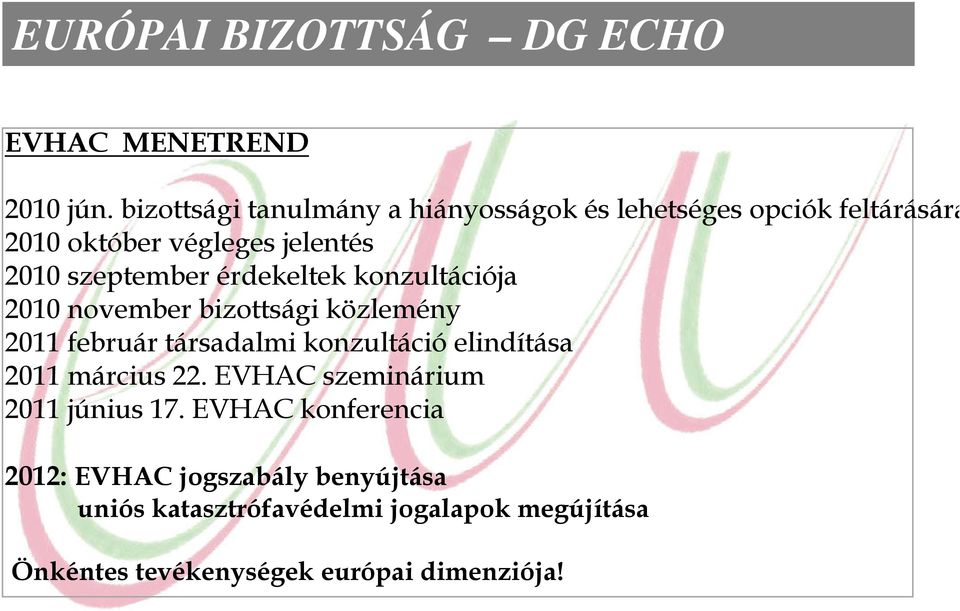 érdekeltek konzultációja 2010 november bizottsági közlemény 2011 február társadalmi konzultáció elindítása 2011