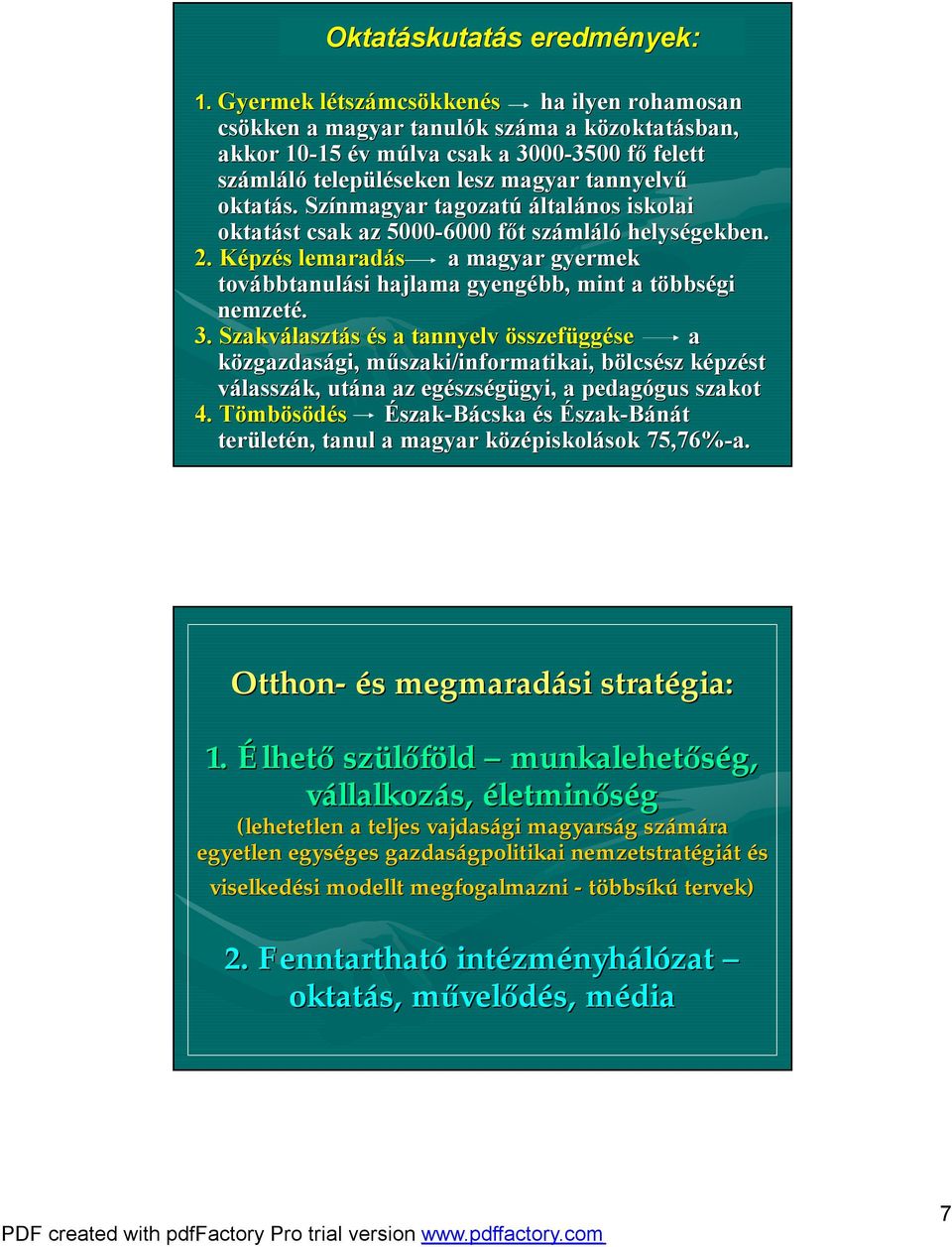 oktatás. Színmagyar tagozatú általános iskolai oktatást csak az 5000-6000 főt száml mláló helységekben gekben. 2.