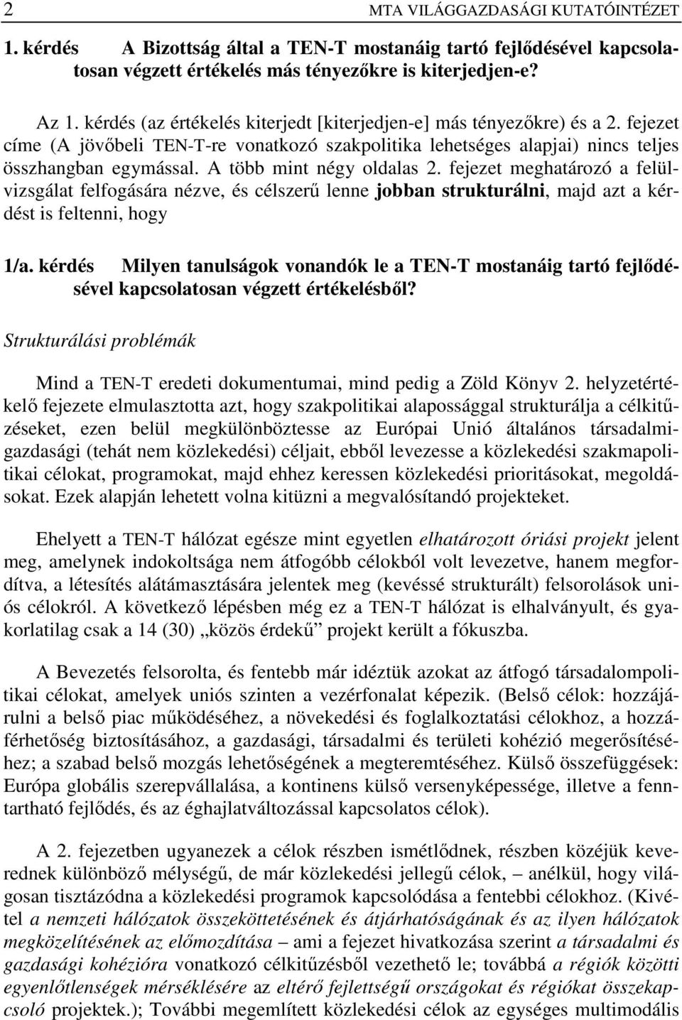 A több mint négy oldalas 2. fejezet meghatározó a felülvizsgálat felfogására nézve, és célszerő lenne jobban strukturálni, majd azt a kérdést is feltenni, hogy 1/a.