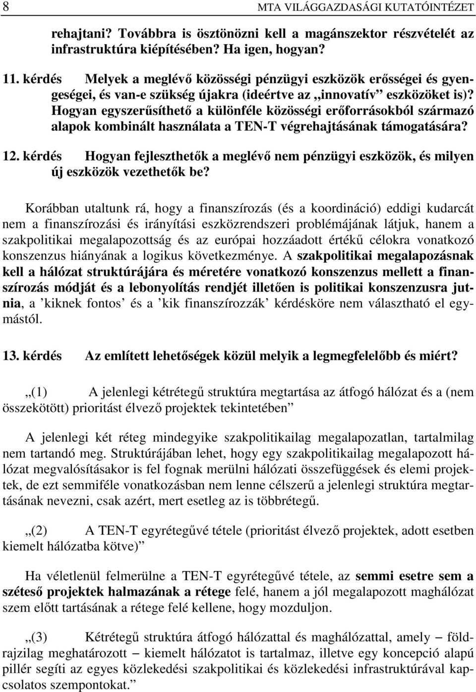 Hogyan egyszerősíthetı a különféle közösségi erıforrásokból származó alapok kombinált használata a TEN-T végrehajtásának támogatására? 12.