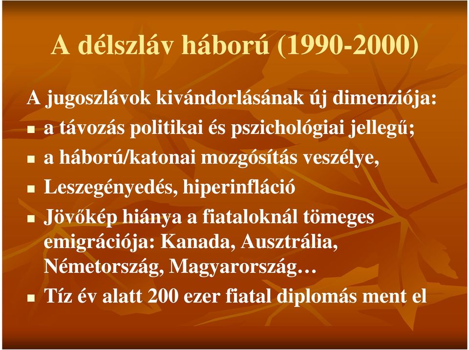 Leszegényedés, hiperinfláció Jövőkép hiánya a fiataloknál tömeges emigrációja: