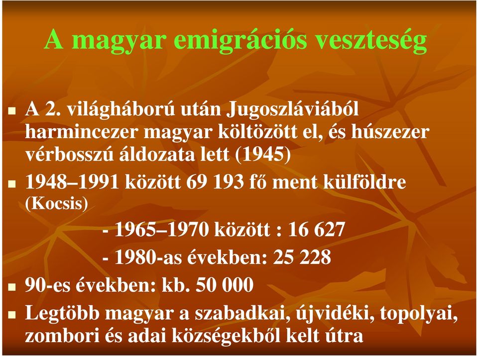 áldozata lett (1945) 1948 1991 1991 között 69 193 fő ment külföldre (Kocsis) - 1965