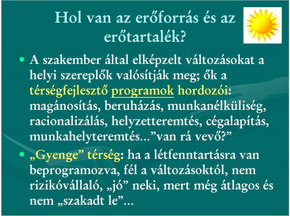 programok hordozói: magánosítás, beruházás, munkanélküliség, racionalizálás, helyzetteremtés,