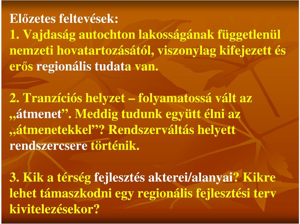 regionális tudata van. 2. Tranzíciós helyzet folyamatossá vált az átmenet.
