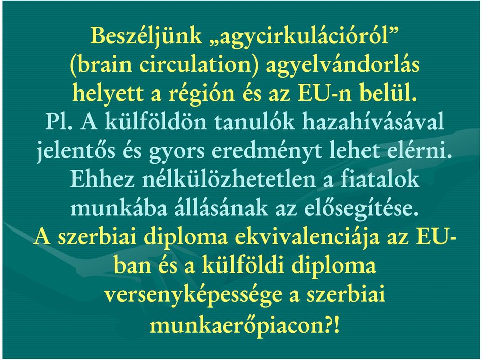 A külföldön tanulók hazahívásával jelentős és gyors eredményt lehet elérni.