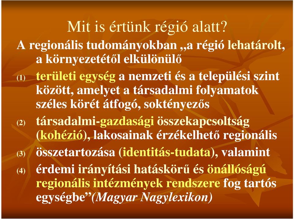 szint között, amelyet a társadalmi folyamatok széles körét átfogó, soktényezős (2) társadalmi-gazdasági