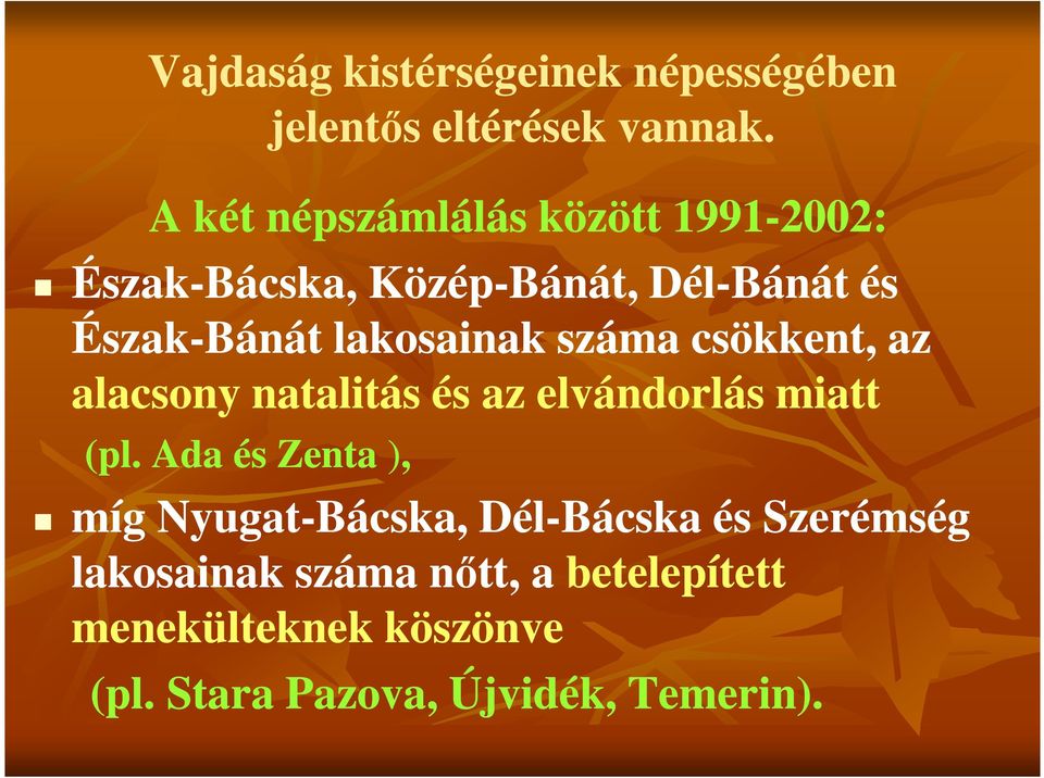 lakosainak száma csökkent, az alacsony natalitás és az elvándorlás miatt (pl.