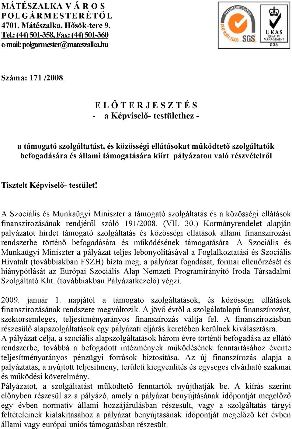 A Szociális és Munkaügyi Miniszter a támogató szolgáltatás és a közösségi ellátások finanszírozásának rendjéről szóló 191/2008. (VII. 30.