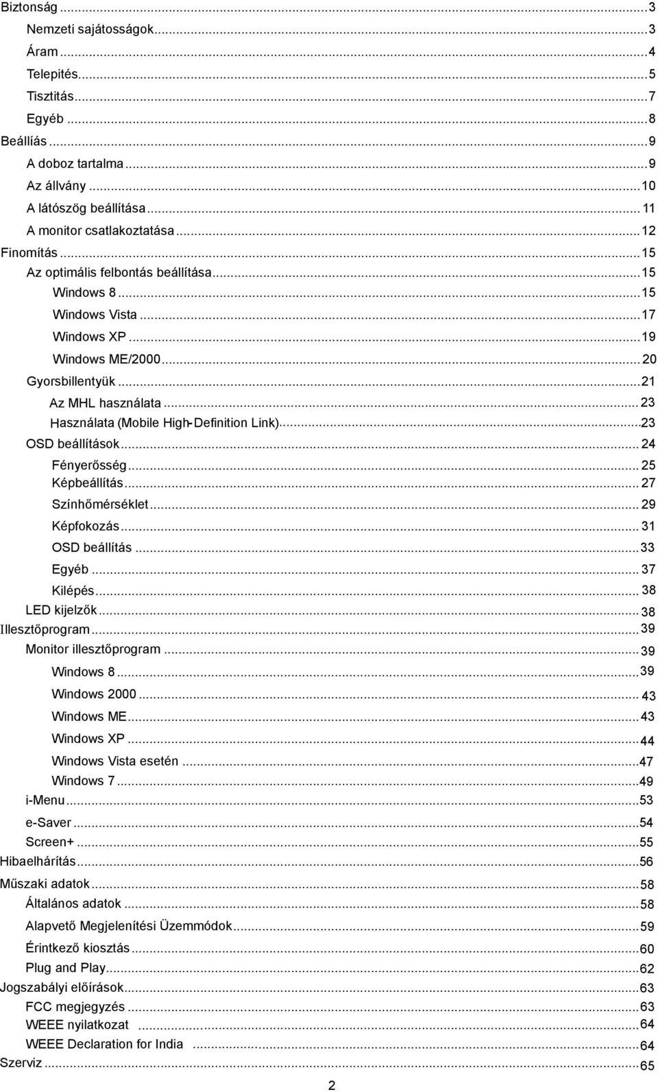 .. 23 Használata (Mobile High- Definition Link).... 23 OSD beállítások... 24 Fényerősség... 25 Képbeállítás... 27 Színhőmérséklet... 29 Képfokozás... 316 OSD beállítás...33 Egyéb... 37 Kilépés.