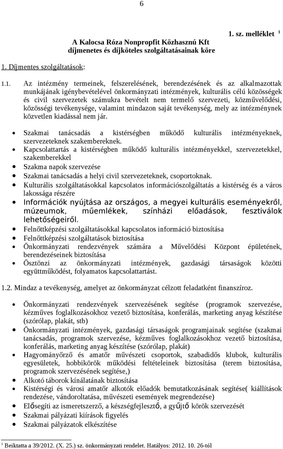 nem termelő szervezeti, közművelődési, közösségi tevékenysége, valamint mindazon saját tevékenység, mely az intézménynek közvetlen kiadással nem jár.