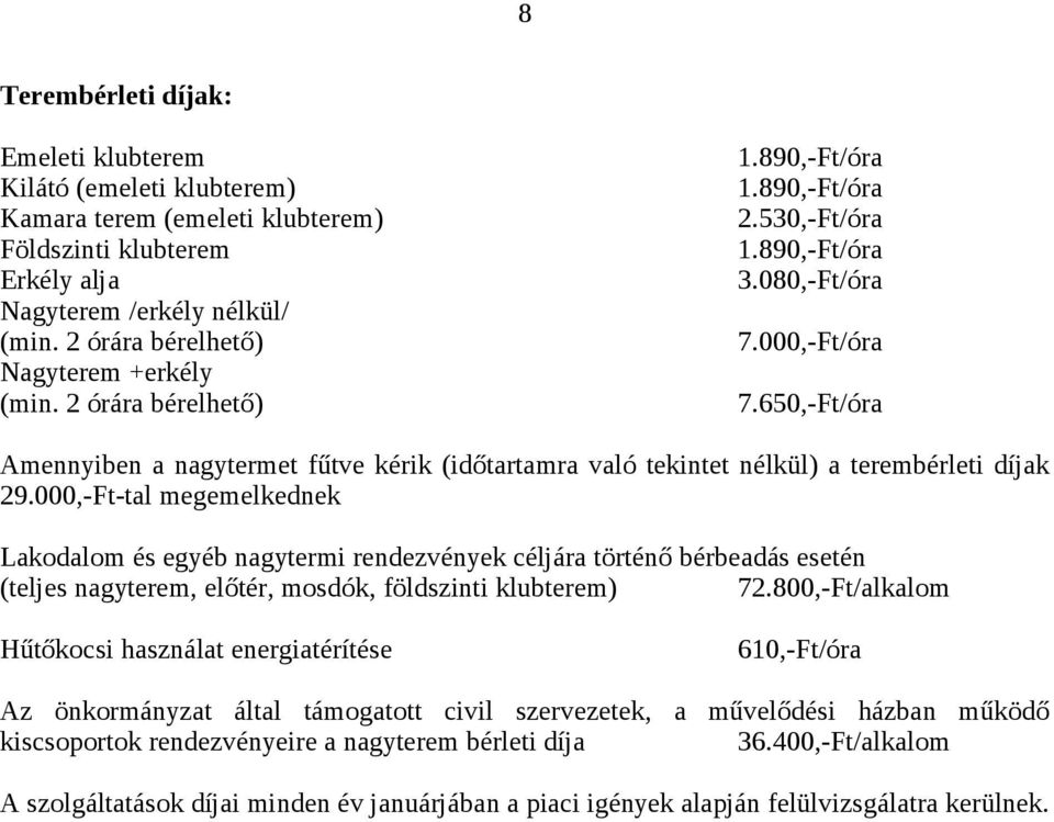 650,-Ft/óra Amennyiben a nagytermet fűtve kérik (időtartamra való tekintet nélkül) a terembérleti díjak 29.