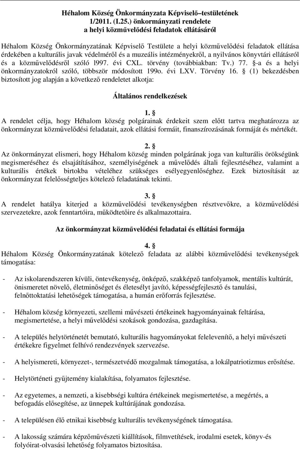 védelméről és a muzeális intézményekről, a nyilvános könyvtári ellátásról és a közművelődésről szóló l997. évi CXL. törvény (továbbiakban: Tv.) 77.