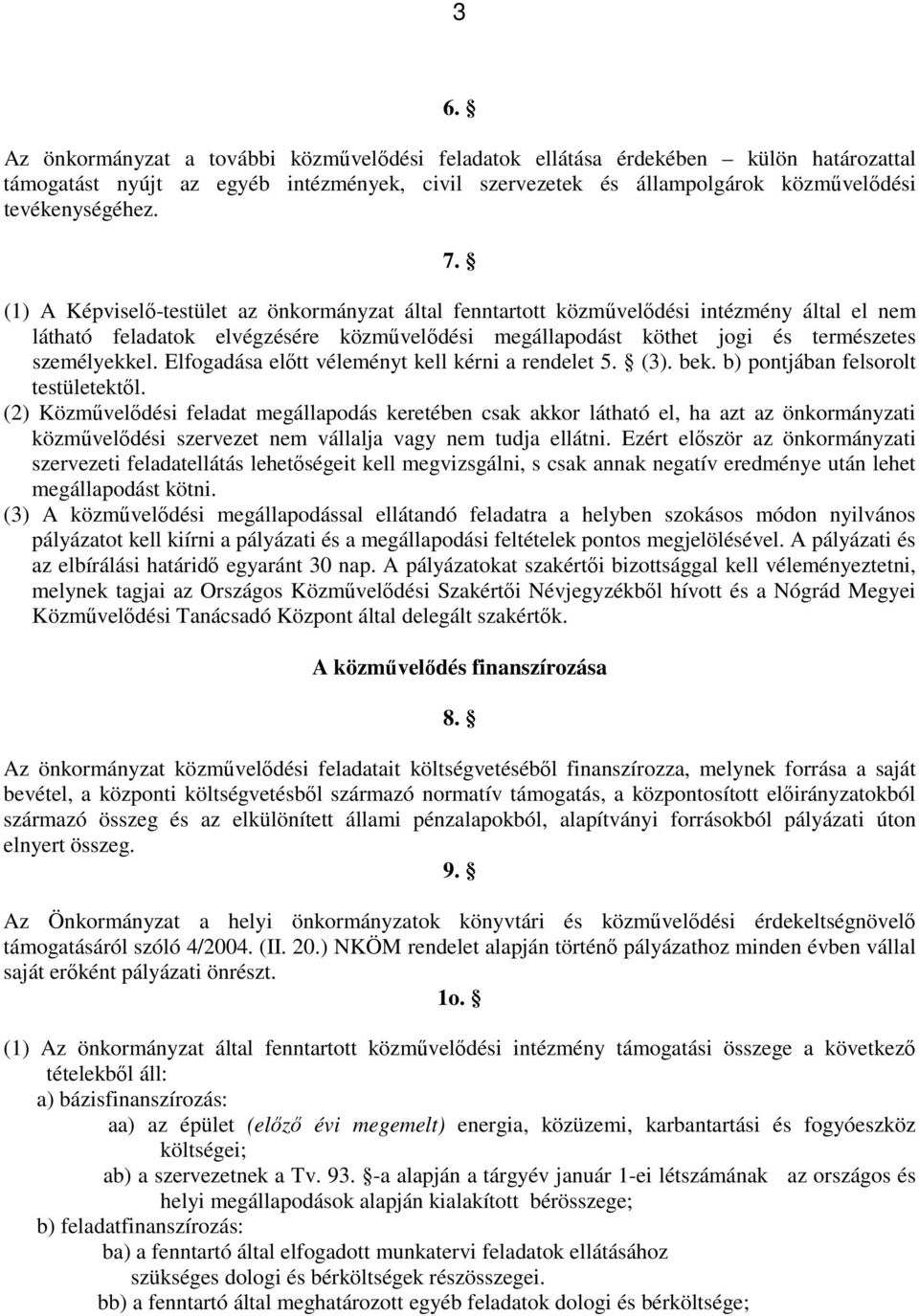 Elfogadása előtt véleményt kell kérni a rendelet 5. (3). bek. b) pontjában felsorolt testületektől.