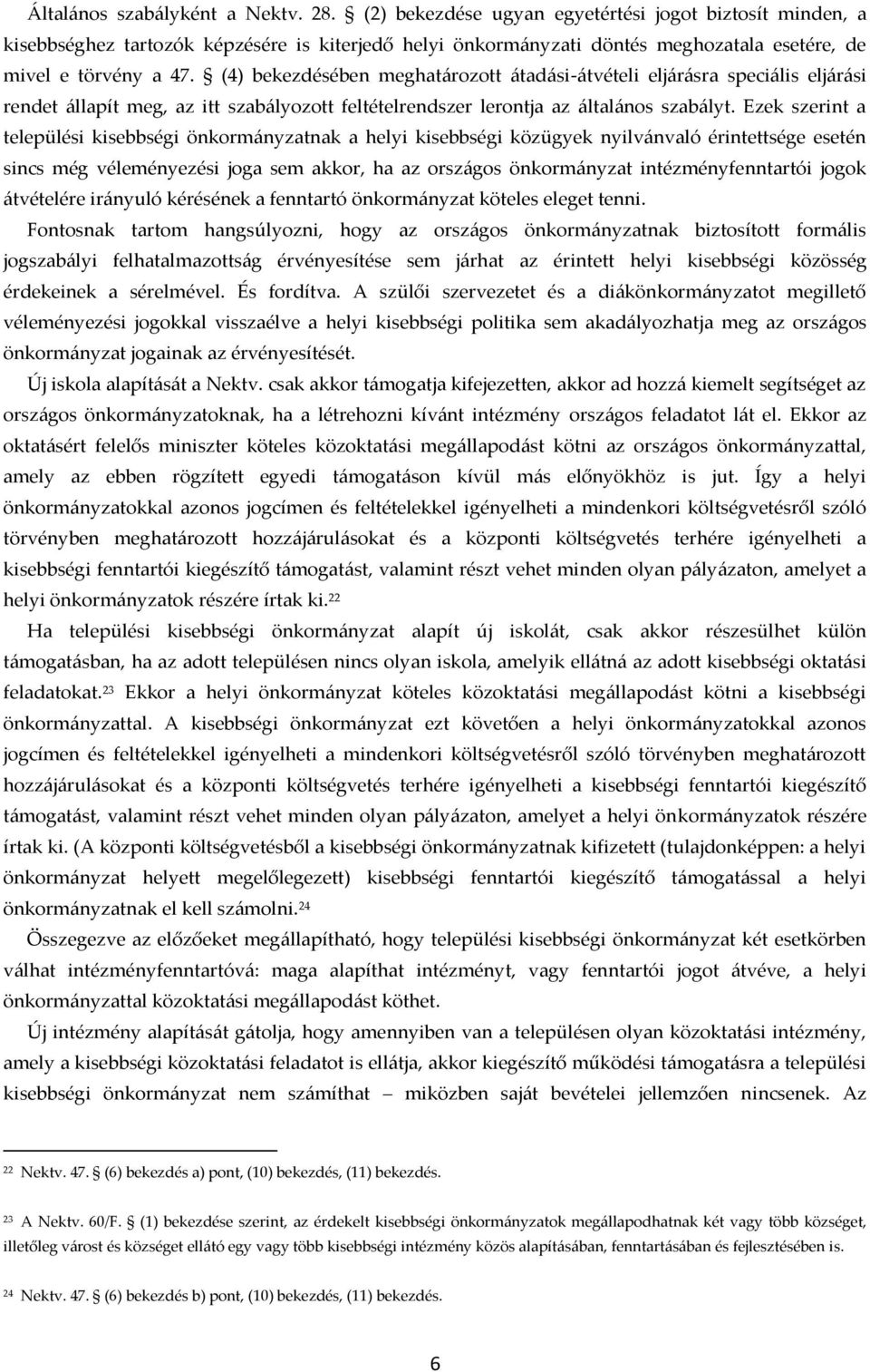 (4) bekezdésében meghat{rozott {tad{si-{tvételi elj{r{sra speci{lis elj{r{si rendet {llapít meg, az itt szab{lyozott feltételrendszer lerontja az {ltal{nos szab{lyt.