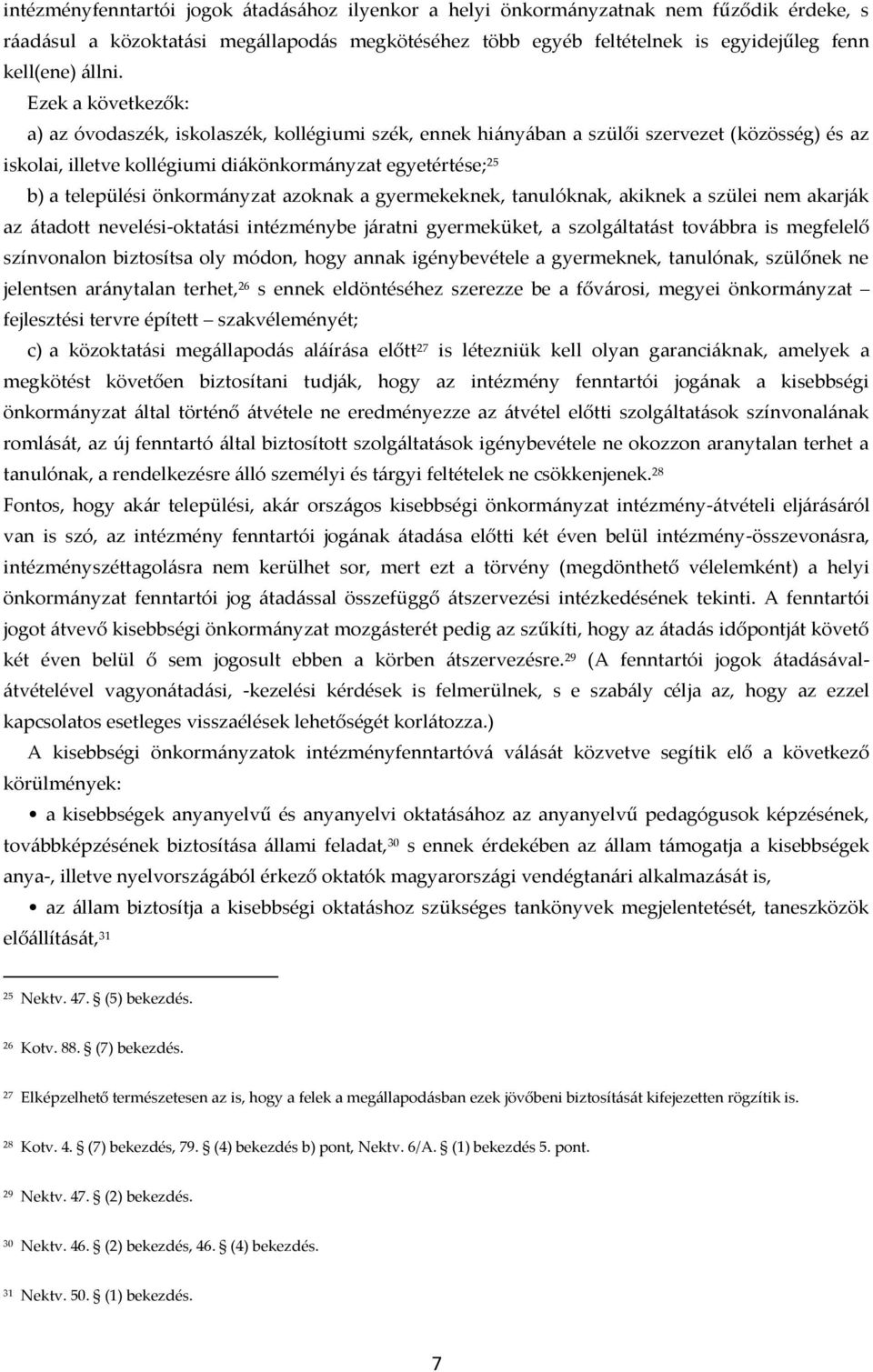 önkorm{nyzat azoknak a gyermekeknek, tanulóknak, akiknek a szülei nem akarj{k az {tadott nevelési-oktat{si intézménybe j{ratni gyermeküket, a szolg{ltat{st tov{bbra is megfelelő színvonalon