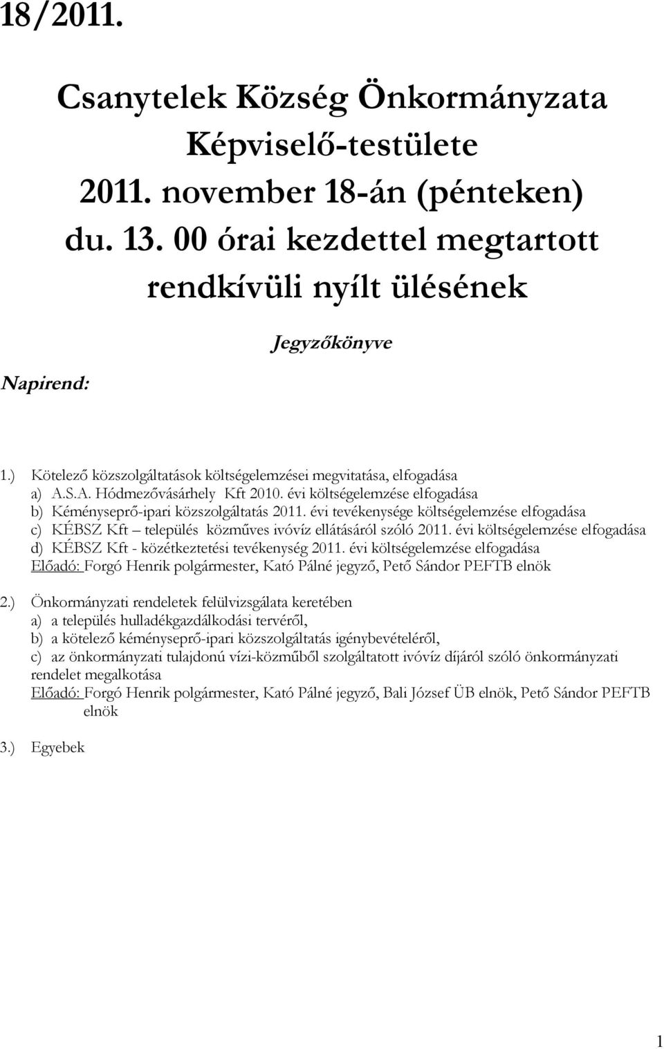 évi tevékenysége költségelemzése elfogadása c) KÉBSZ Kft település közműves ivóvíz ellátásáról szóló 2011. évi költségelemzése elfogadása d) KÉBSZ Kft - közétkeztetési tevékenység 2011.