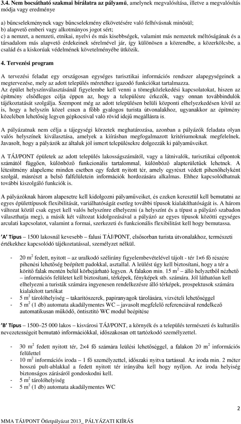 különösen a közrendbe, a közerkölcsbe, a család és a kiskorúak védelmének követelményébe ütközik. 4.