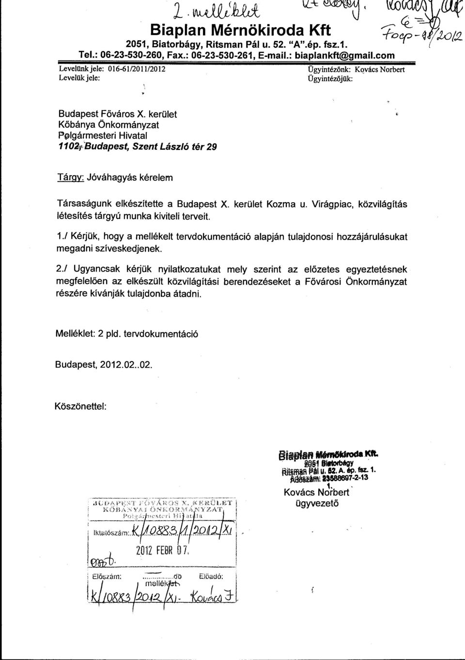 'Budapest, Szent László tér 29 Tárgy: Jóváhagyás kérelem Társaságunk elkészítette a Budapest X. kerület Kozma u. Virágpiac, közvilágítás létesítés tárgyú munka kiviteli terveit. 1.