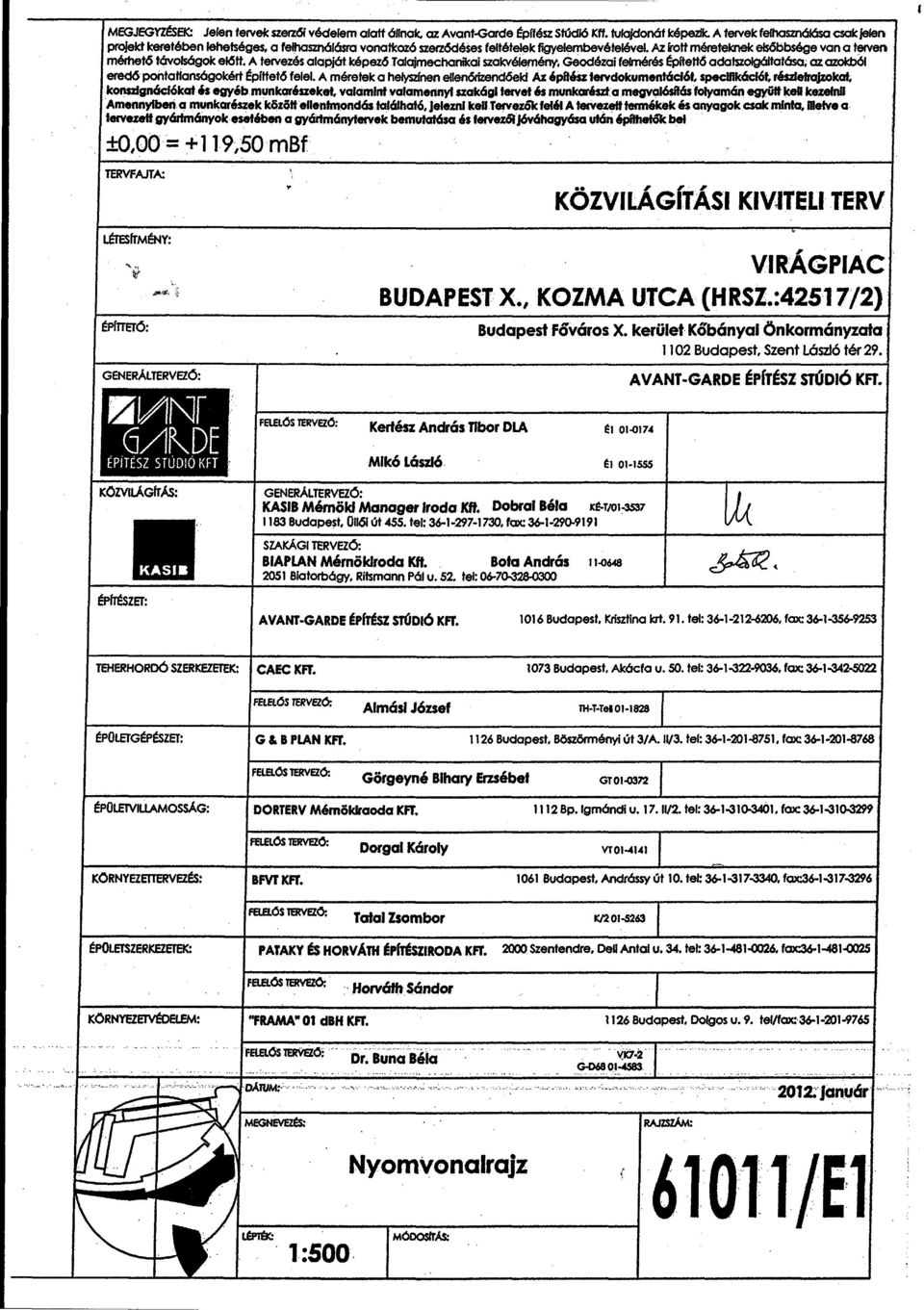 Az frott méretelcnelc els6bbsége van a terven mérhetó tóvolsógolc el6tt. A tervezés alapjót lcépezó.talajmechanikai szalcvélemény.