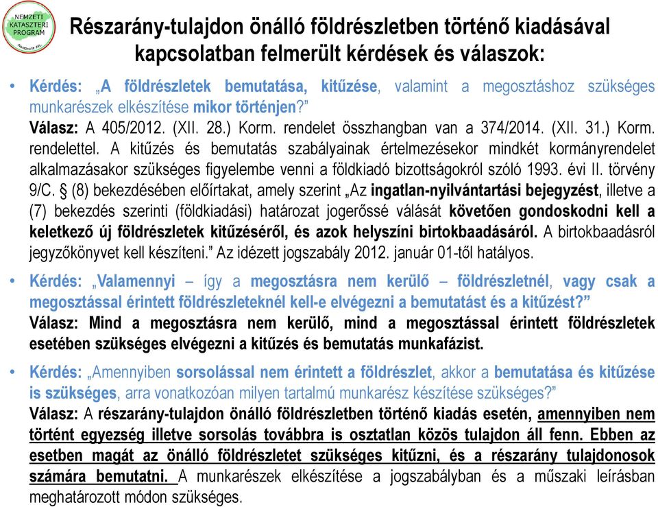 A kitűzés és bemutatás szabályainak értelmezésekor mindkét kormányrendelet alkalmazásakor szükséges figyelembe venni a földkiadó bizottságokról szóló 1993. évi II. törvény 9/C.