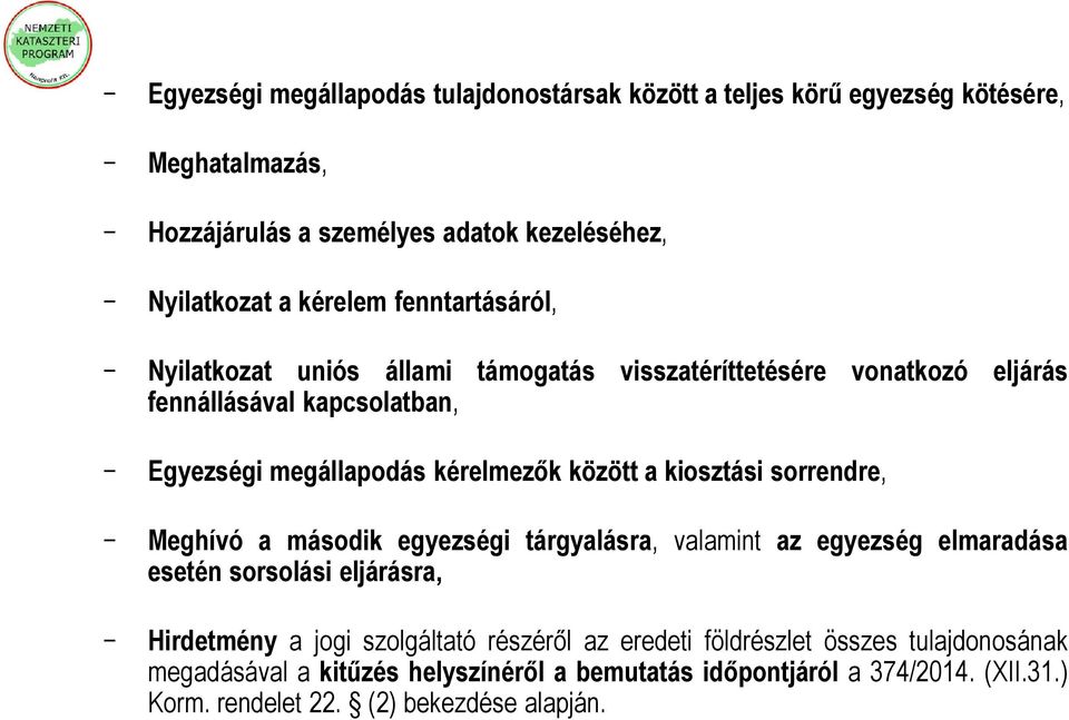 kiosztási sorrendre, Meghívó a második egyezségi tárgyalásra, valamint az egyezség elmaradása esetén sorsolási eljárásra, Hirdetmény a jogi szolgáltató részéről