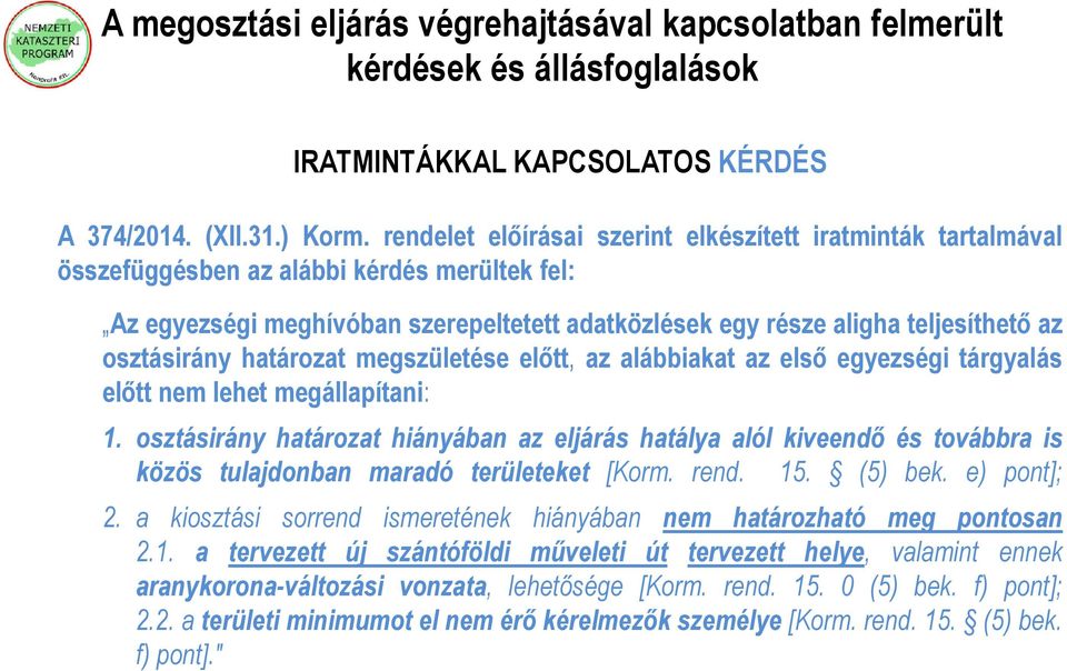 osztásirány határozat megszületése előtt, az alábbiakat az első egyezségi tárgyalás előtt nem lehet megállapítani: 1.