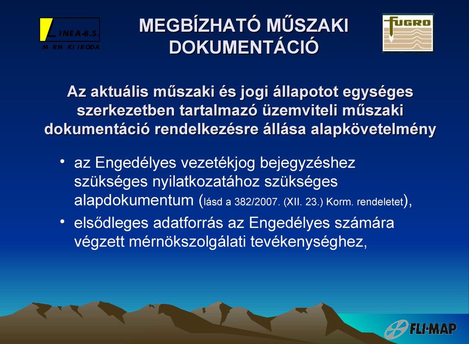 vezetékjog bejegyzéshez szükséges nyilatkozatához szükséges alapdokumentum (lásd a 382/2007. (XII.