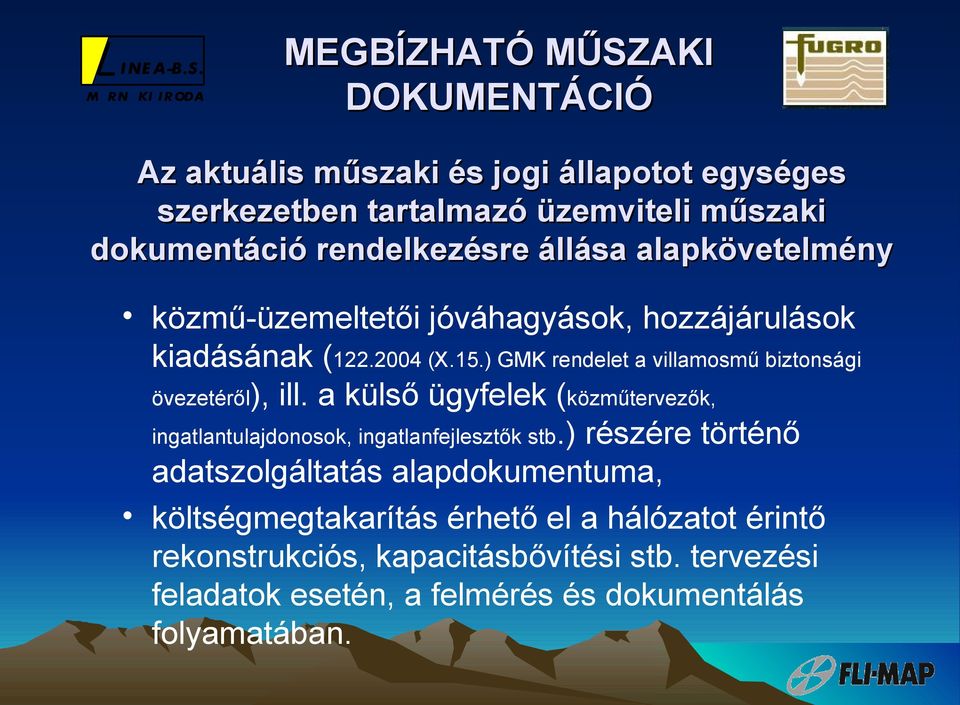 ) GMK rendelet a villamosmű biztonsági övezetéről), ill. a külső ügyfelek (közműtervezők, ingatlantulajdonosok, ingatlanfejlesztők stb.