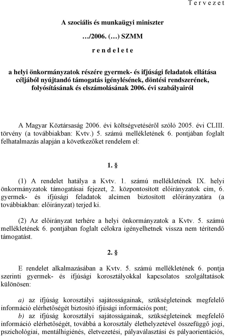 2006. évi szabályairól A Magyar Köztársaság 2006. évi költségvetéséről szóló 2005. évi CLIII. törvény (a továbbiakban: Kvtv.) 5. számú mellékletének 6.