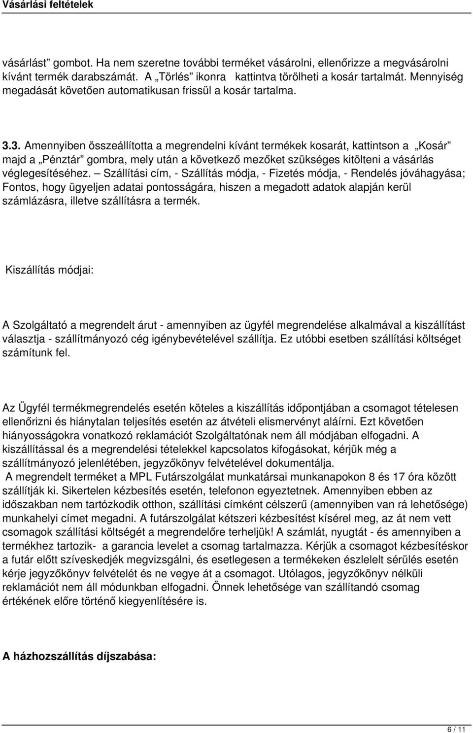 3. Amennyiben összeállította a megrendelni kívánt termékek kosarát, kattintson a Kosár majd a Pénztár gombra, mely után a következő mezőket szükséges kitölteni a vásárlás véglegesítéséhez.