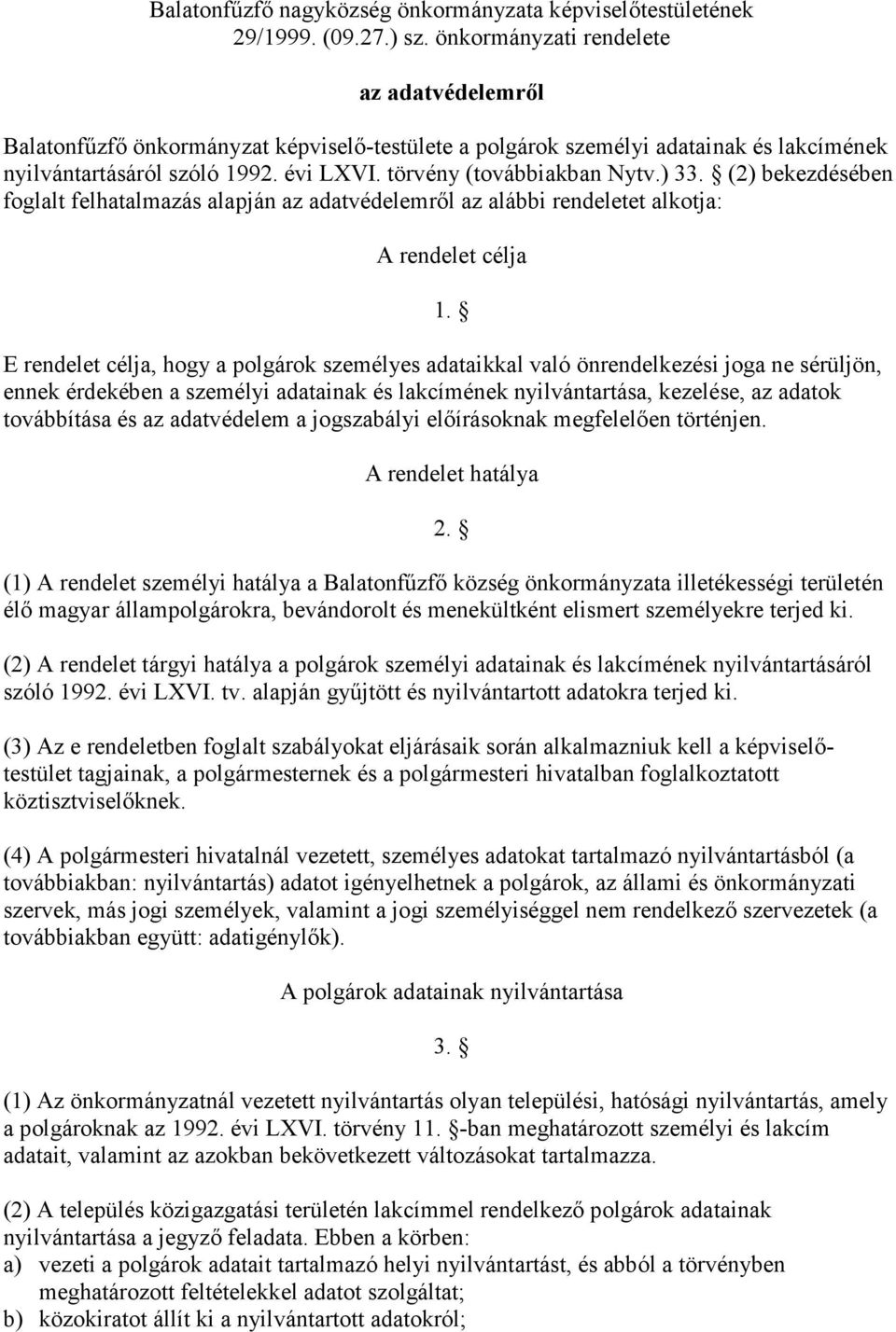 ) 33. (2) bekezdésében foglalt felhatalmazás alapján az adatvédelemrıl az alábbi rendeletet alkotja: A rendelet célja 1.