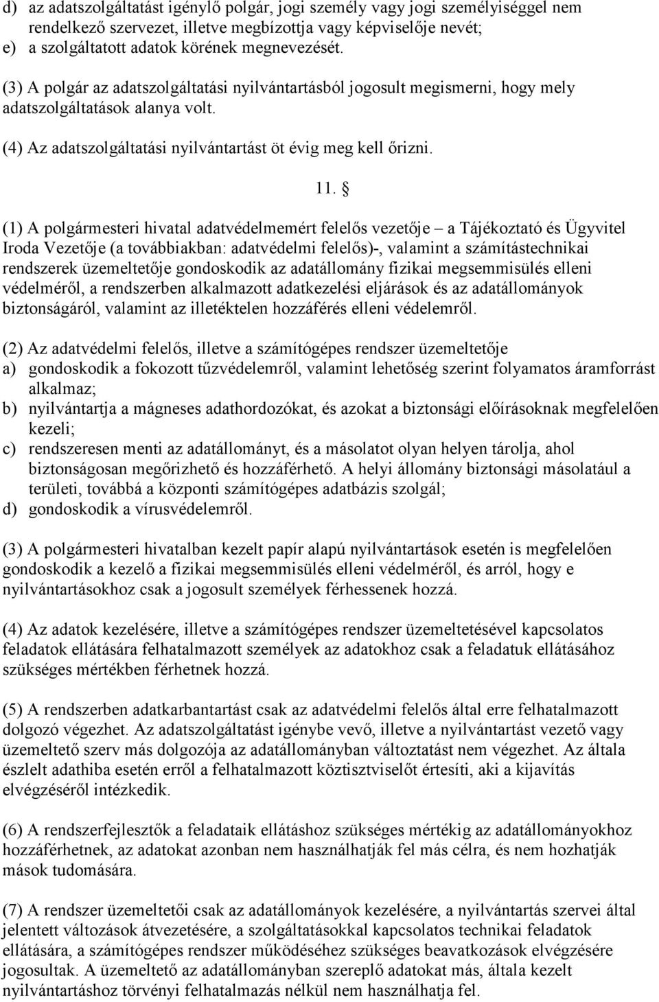 (1) A polgármesteri hivatal adatvédelmemért felelıs vezetıje a Tájékoztató és Ügyvitel Iroda Vezetıje (a továbbiakban: adatvédelmi felelıs)-, valamint a számítástechnikai rendszerek üzemeltetıje