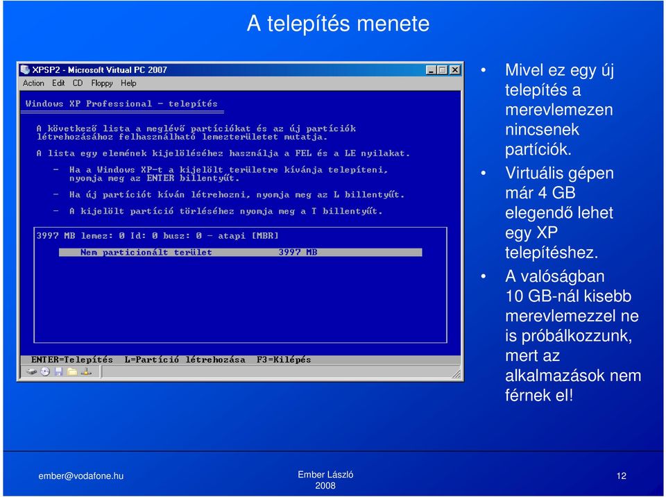 Virtuális gépen már 4 GB elegendő lehet egy XP