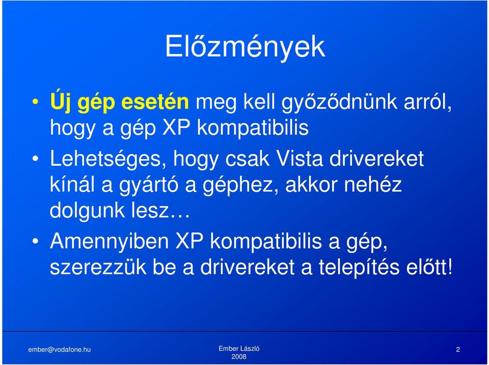 kínál a gyártó a géphez, akkor nehéz dolgunk lesz Amennyiben