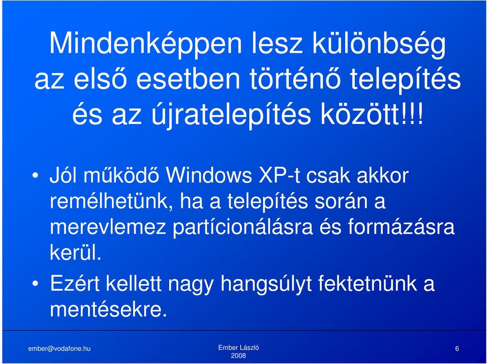 !! Jól működő Windows XP-t csak akkor remélhetünk, ha a telepítés