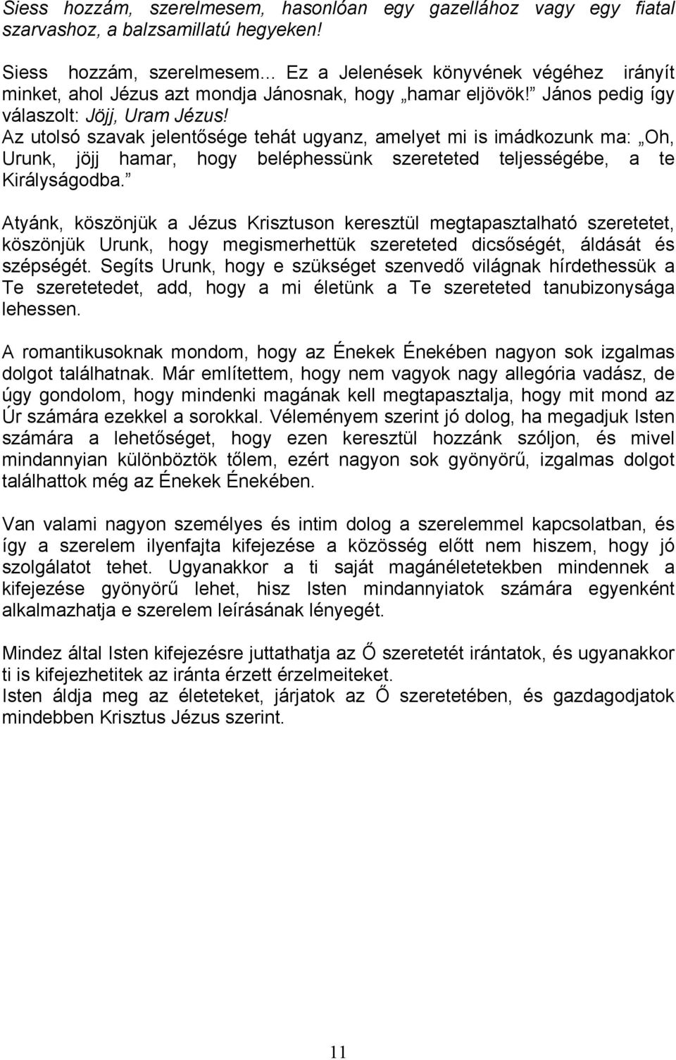 Az utolsó szavak jelentısége tehát ugyanz, amelyet mi is imádkozunk ma: Oh, Urunk, jöjj hamar, hogy beléphessünk szereteted teljességébe, a te Királyságodba.