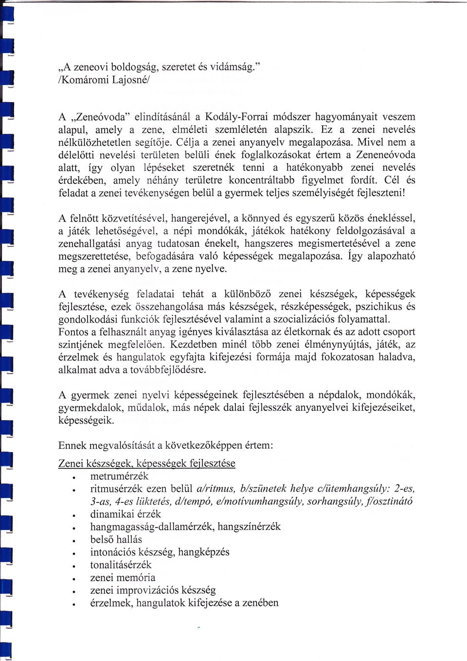 neveés érdekében,amey néhány tenietre koncentrátabb figyemet fordít Cé és feadat a zenei tevékenységen beü a gyemek tejes szeméyiségétfejeszteni!