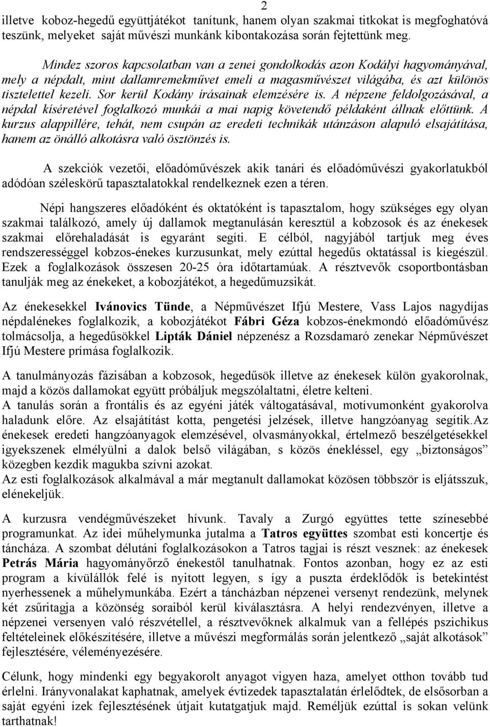 Sor kerül Kodány írásainak elemzésére is. A népzene feldolgozásával, a népdal kíséretével foglalkozó munkái a mai napig követendő példaként állnak előttünk.