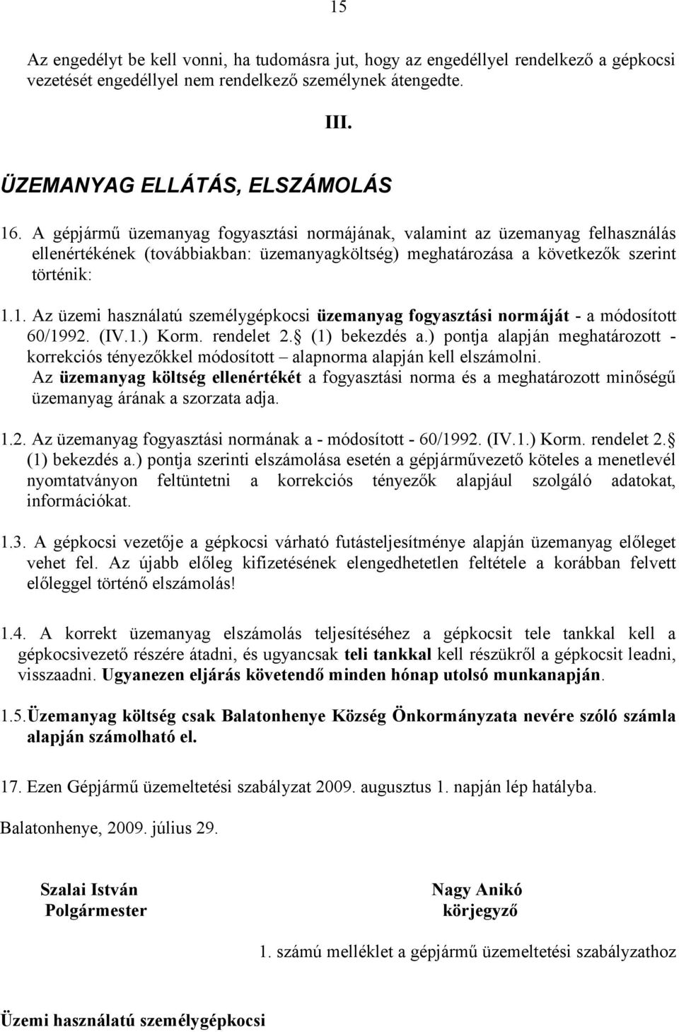 1. Az üzemi használatú személygépkocsi üzemanyag fogyasztási normáját - a módosított 60/1992. (IV.1.) Korm. rendelet 2. (1) bekezdés a.